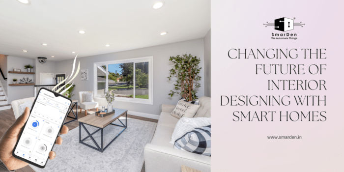 The Future of Interior Designing with Smart Homes | SmarDen