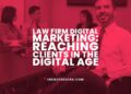 Law Firm Digital Marketing: Reaching Clients In 2025